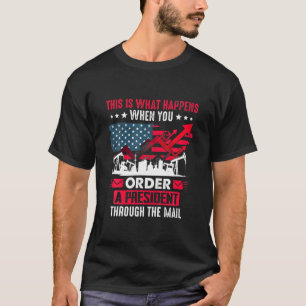 Camiseta What Happens When You Order A President Through Th