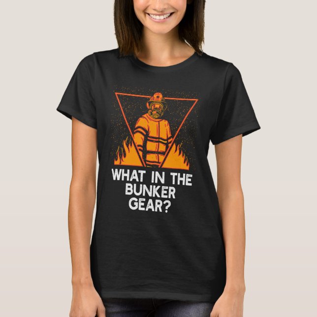 Camiseta What in the Bunker Gear  Firefighter Humor Fireman (Anverso)