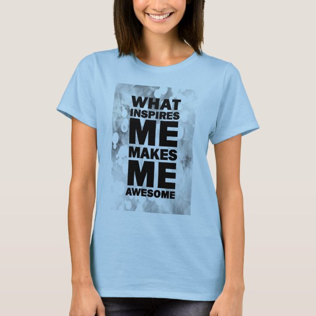 Camiseta What Inspires Me Makes Me Awesome (Anverso)