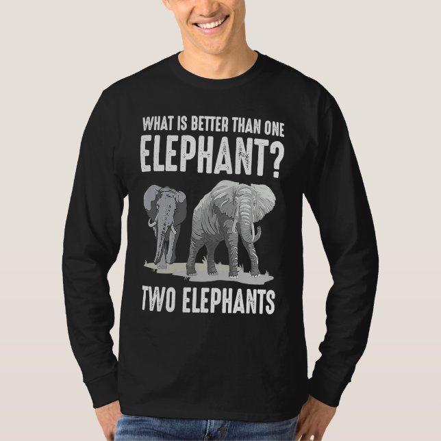Camiseta What Is Better Than One Elephant Two Elephants (Anverso)