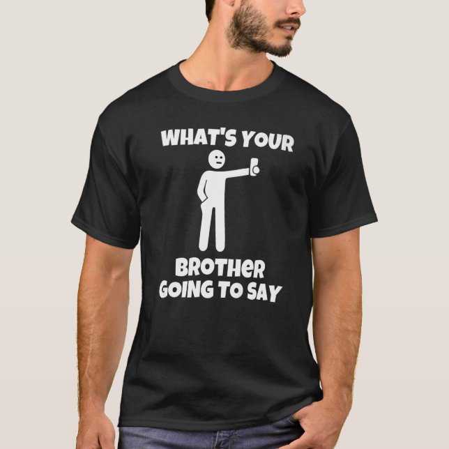 Camiseta What is your brother going to say  sarcastic camer (Anverso)