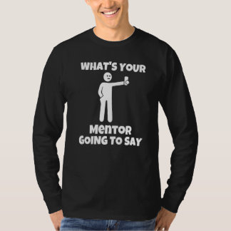 Camiseta What is your mentor going to say  sarcastic camera