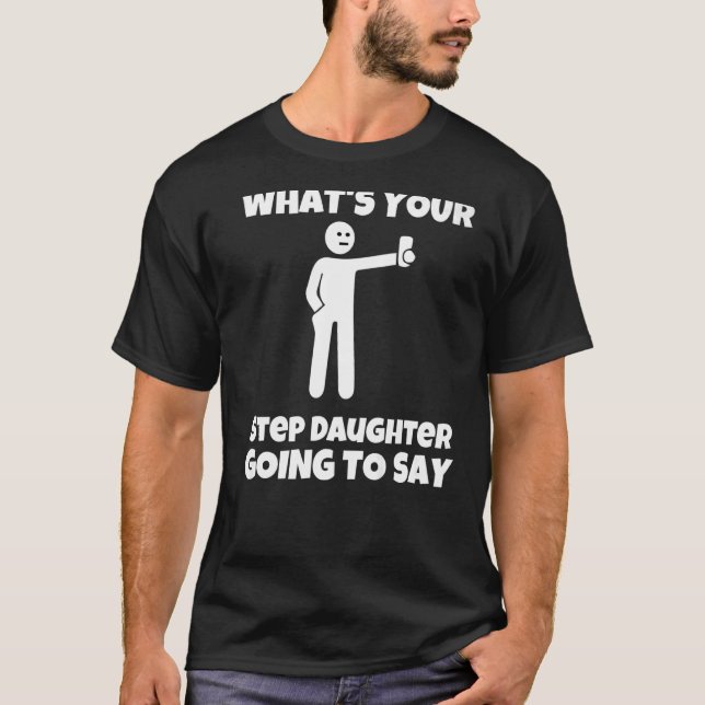 Camiseta What is your step daughter going to say  sarcastic (Anverso)