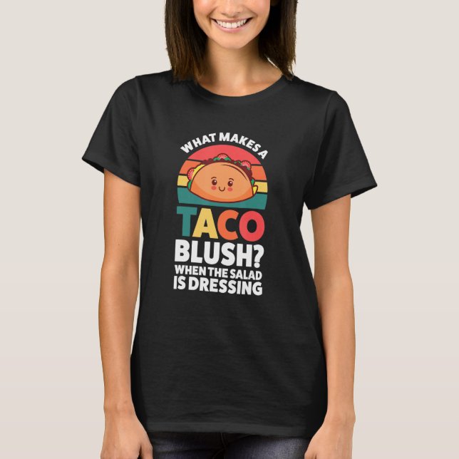 Camiseta what makes a taco blush when the salad is dressing (Anverso)