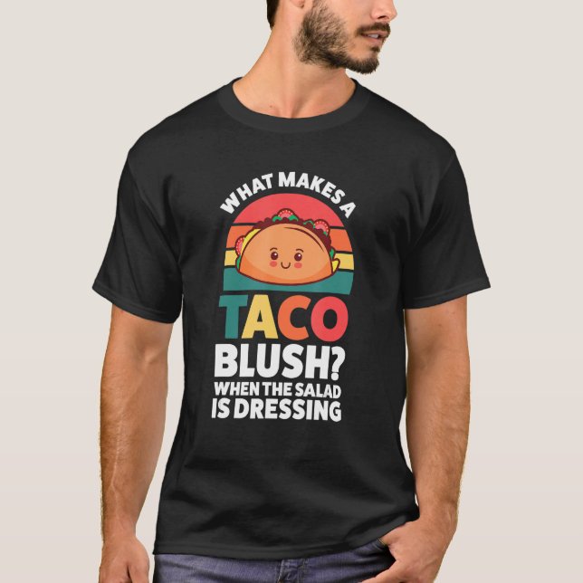 Camiseta what makes a taco blush when the salad is dressing (Anverso)