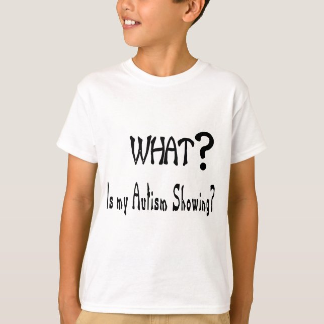 Camiseta what my Autism showing? (Anverso)