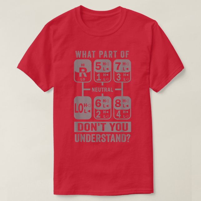 Camiseta What Part Don't You Understand Truck Gear Trucker  (Diseño del anverso)