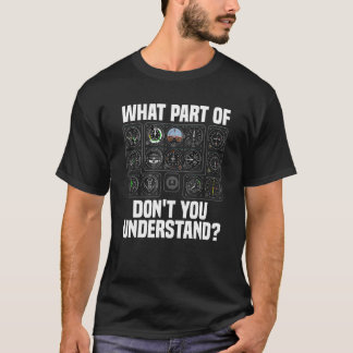 Camiseta What Part Of Airplane Pilot Instruments Don t You 