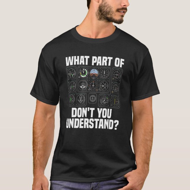 Camiseta What Part Of Airplane Pilot Instruments Don t You  (Anverso)