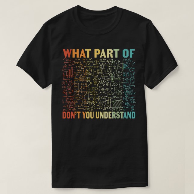 Camiseta What Part Of Don't You Understand | Funny Math (Diseño del anverso)