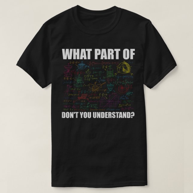 Camiseta What Part Of Don't You Understand | Funny Math (Diseño del anverso)