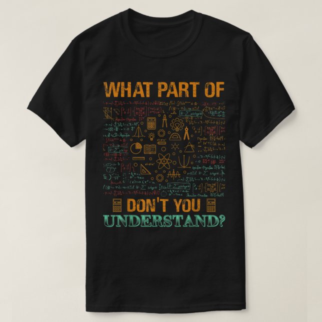 Camiseta What Part Of Don't You Understand | Funny Math (Diseño del anverso)