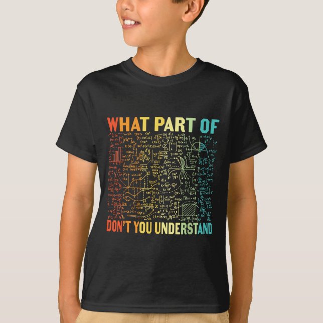 Camiseta What Part Of Don't You Understand _ Funny Math Tea (Anverso)