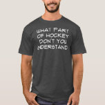 Camiseta What Part Of Hockey Dont You Understand<br><div class="desc">What Part Of Hockey Dont You Understand .Check out our Ice skating & Figure Skating t shirts selection for the very best in unique or custom,  handmade pieces from our clothing shops.</div>