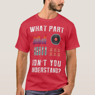 Camiseta What Part Of This You Don't Understand Music Dj 33