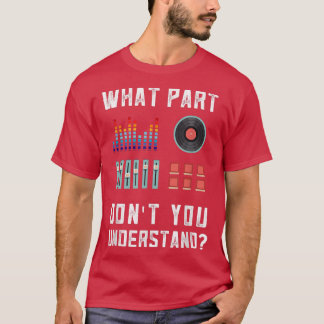 Camiseta What Part Of This You Don't Understand Music Dj 33