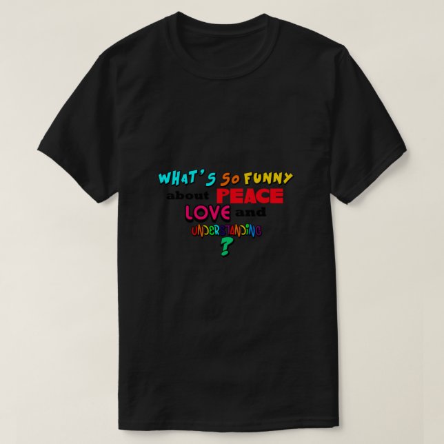 Camiseta What So Funny About Peace Love and Understanding (Diseño del anverso)