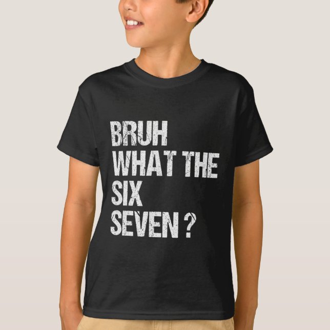 Camiseta What The Bruh 67 Meme Funny Six Seven Gen Alpha Sl (Anverso)
