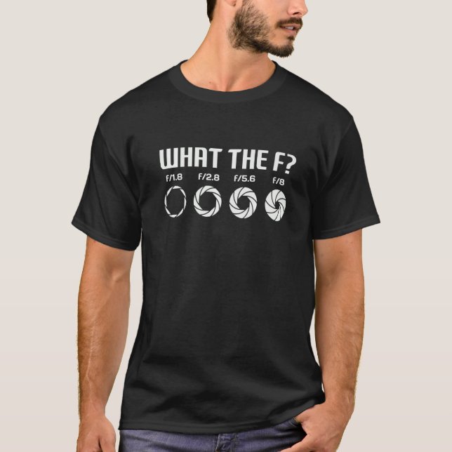 Camiseta What The F  Photography Camera Aperture F Stop Len (Anverso)