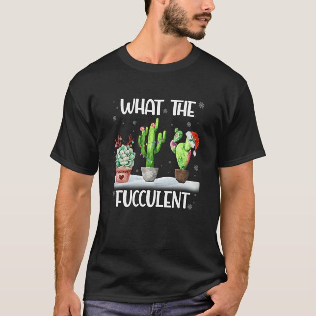 Camiseta What The Fucculent Cactus Succulents Christmas Paj (Anverso)