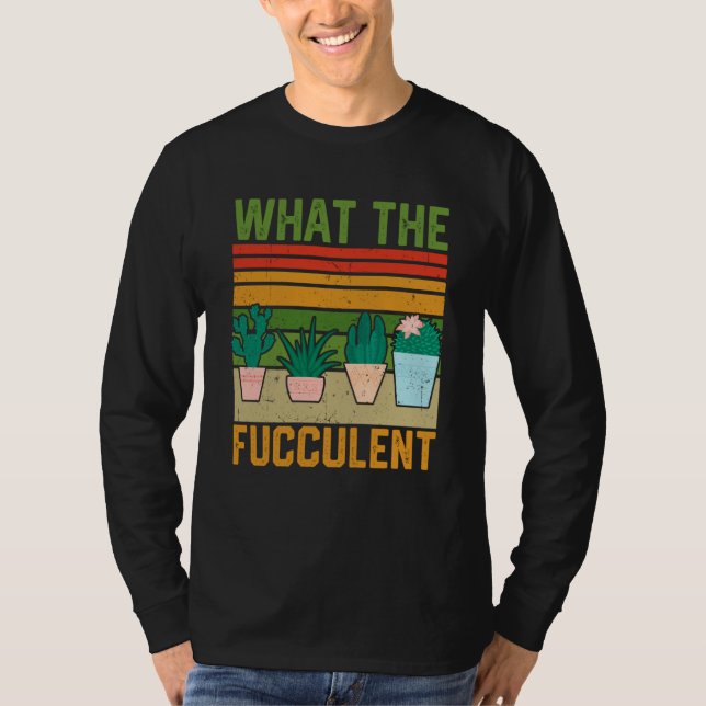 Camiseta What the Fucculent Cactus Succulents Gardening Vin (Anverso)