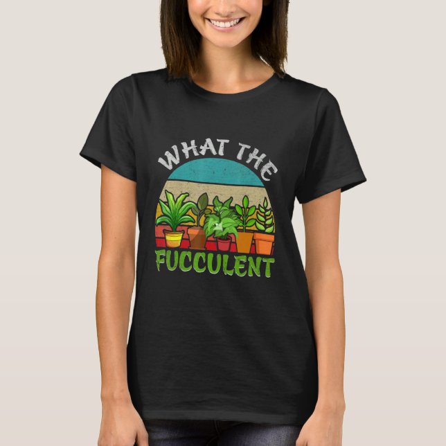Camiseta What the Fucculent Retro Cactus Succulent Gardenin (Anverso)