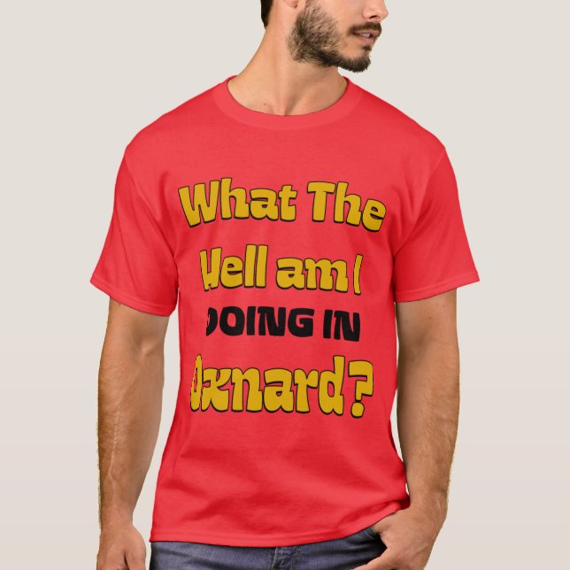 Camiseta What The Hell am I DOING IN Oxnard Oversized (Anverso)