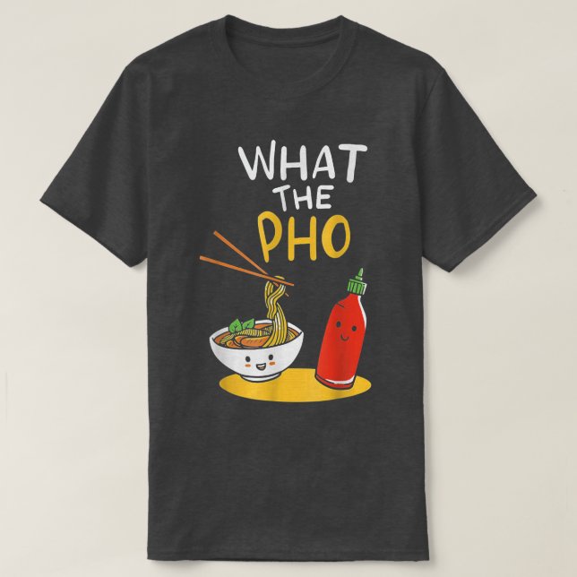 Camiseta What the Pho Ramen Noodles  (Diseño del anverso)