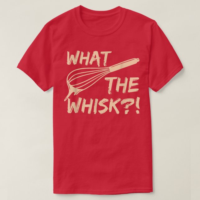 Camiseta What the whisk Quote for a Baking Lover  (Diseño del anverso)
