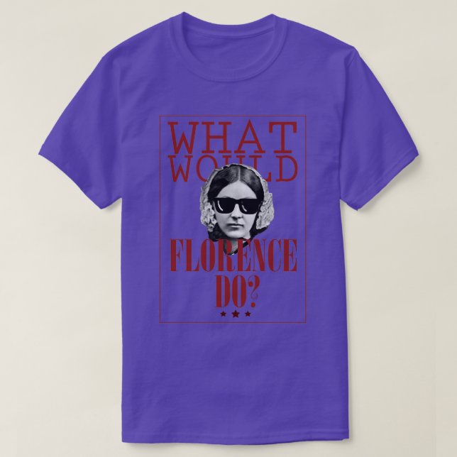 Camiseta What Would Florence Do Funny Florence Nightingale (Diseño del anverso)