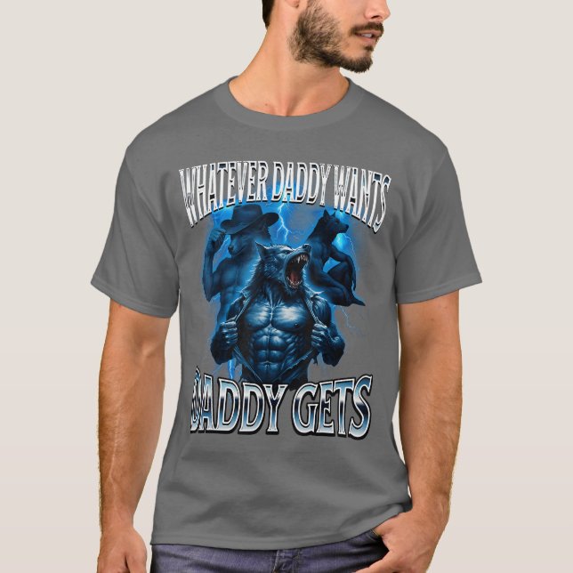 Camiseta Whatever Daddy Wants Daddy Gets Alpha Wolf Meme Cr (Anverso)