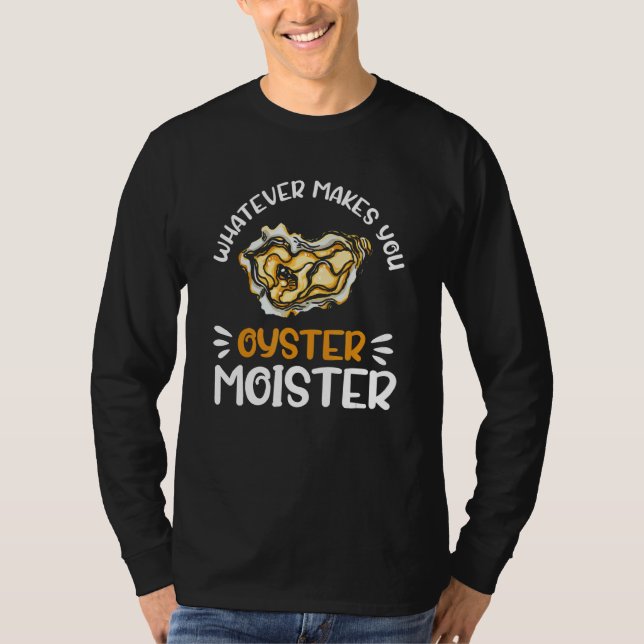 Camiseta Whatever Makes You Oysters Moister  Seafood  Oyste (Anverso)