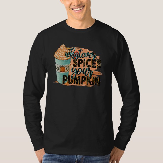 Camiseta Whatever Spices Your Pumpkin  Autumn Halloween Tha (Anverso)