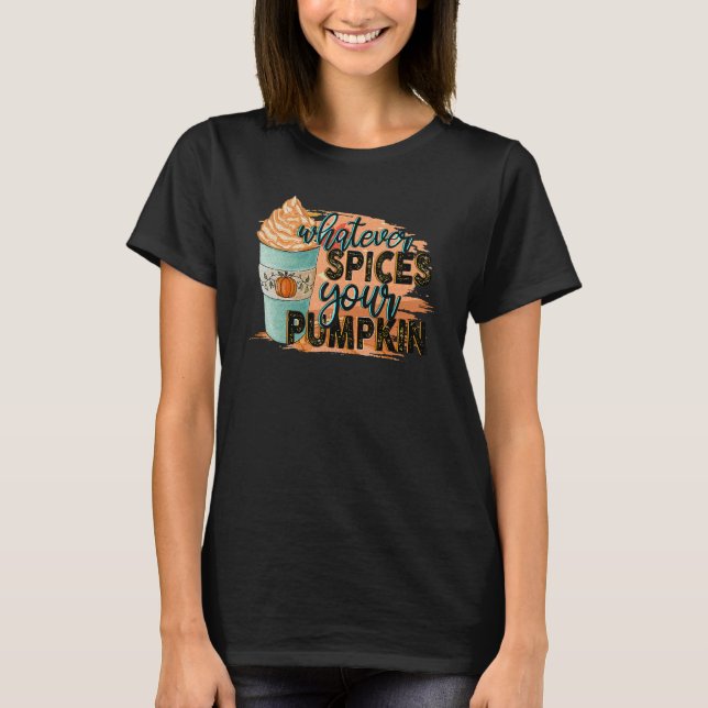 Camiseta Whatever Spices Your Pumpkin  Autumn Halloween Tha (Anverso)