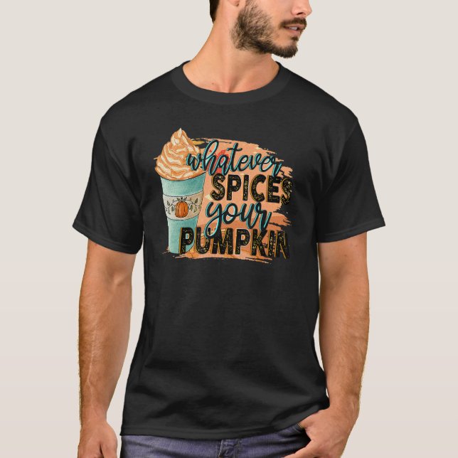 Camiseta Whatever Spices Your Pumpkin  Autumn Halloween Tha (Anverso)