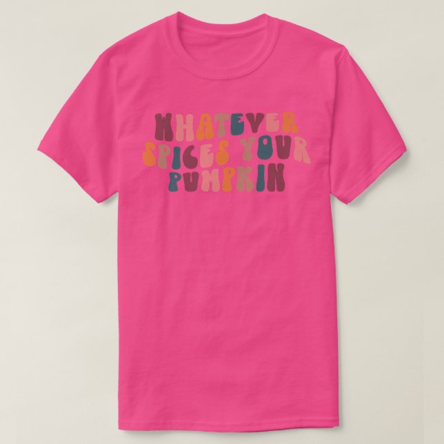Camiseta Whatever Spices Your Pumpkin Funny Autumn Thanksgi (Diseño del anverso)