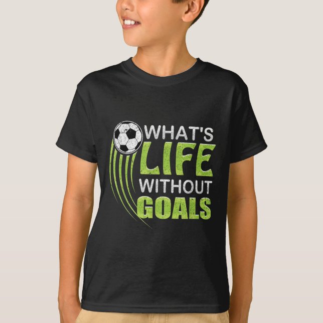Camiseta What's Life Without Goals Soccer Football  (Anverso)