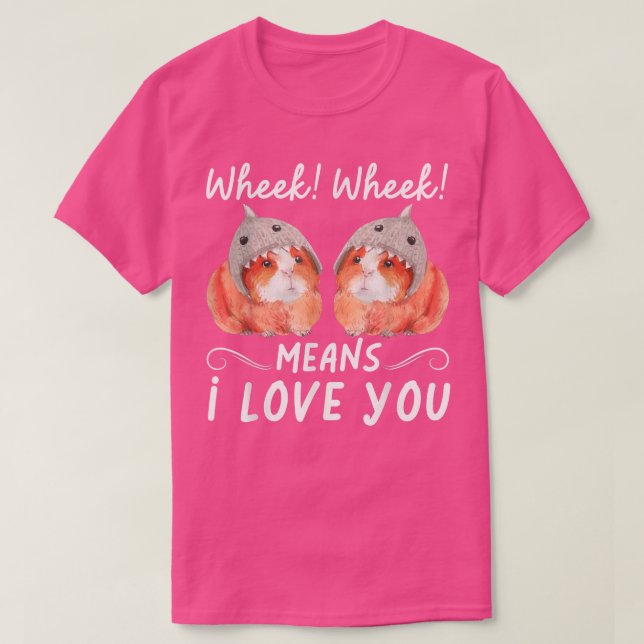 Camiseta Wheek Wheek Means I Love You  (Diseño del anverso)