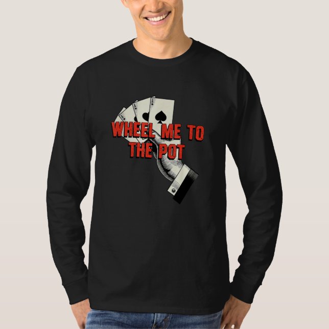 Camiseta Wheel Me to the Pot Gambler Poker Gambling Card Ga (Anverso)