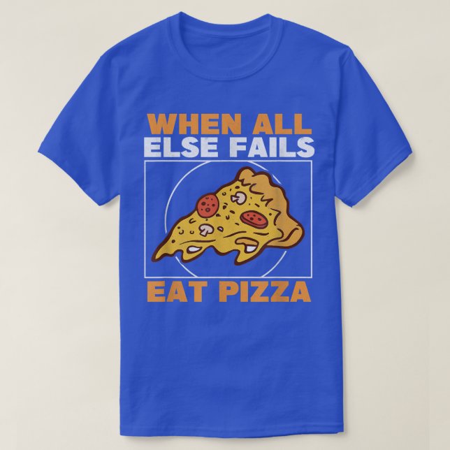 Camiseta When All Else Fails Eat Pizza Slice Fan Eating Piz (Diseño del anverso)