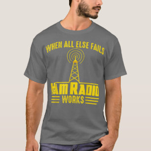 Camiseta When All Else Ham Radio Operator Amateur Radio Lov