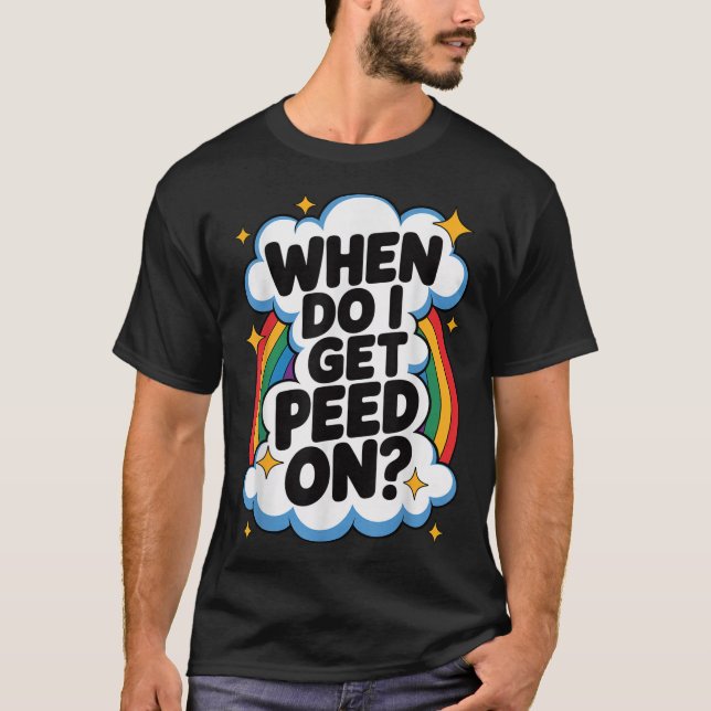 Camiseta When Do I Get Peed On Funny Sarcastic Inappropriat (Anverso)