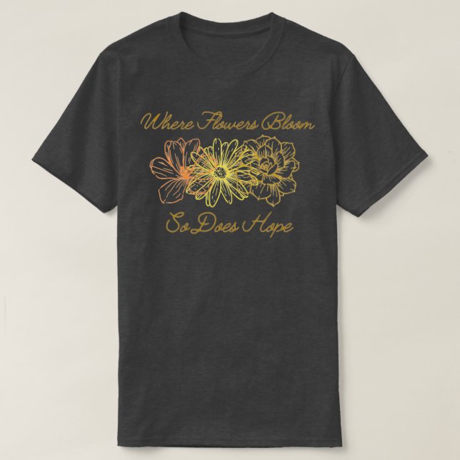 Camiseta When Flowers Bloom So Does Hope (Diseño del anverso)