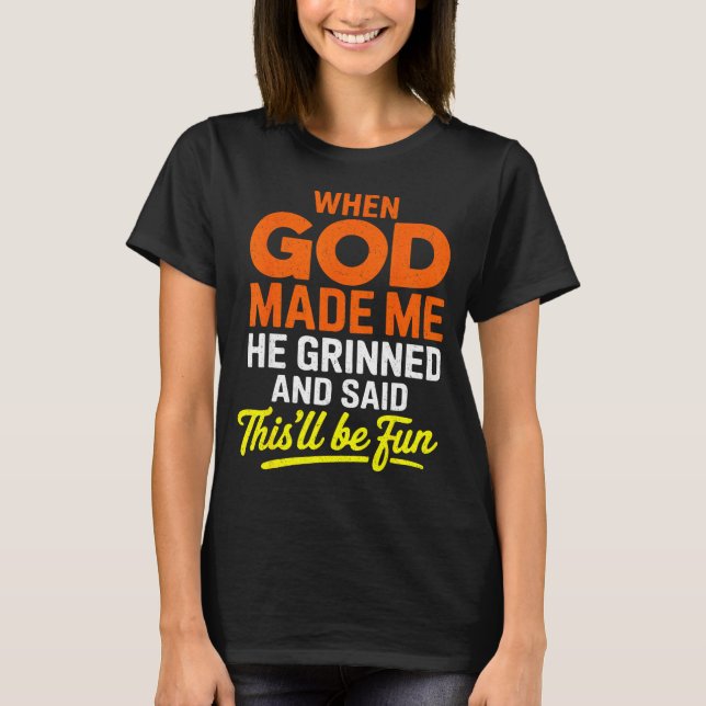 Camiseta When God Made Me He Grinned And Said Funny  (Anverso)