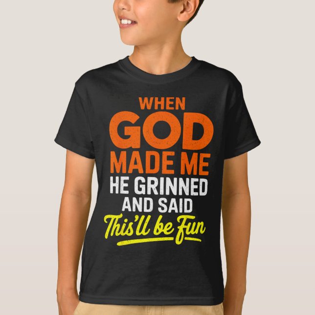Camiseta When God Made Me He Grinned And Said Funny  (Anverso)