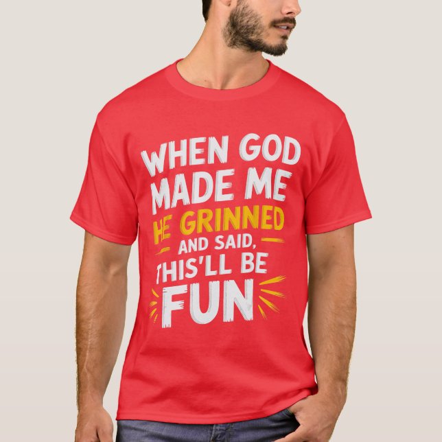 Camiseta When God Made Me He Grinned and Said Funny Sarcast (Anverso)