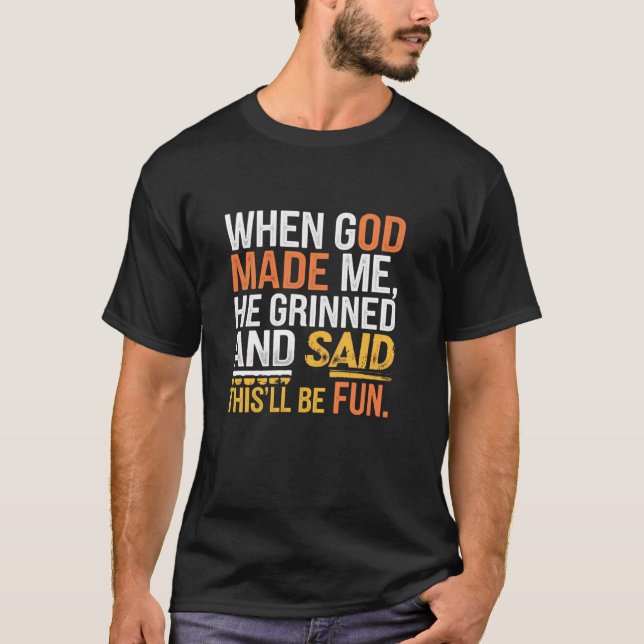 Camiseta When God Made Me He Grinned and Said funny Sarcast (Anverso)