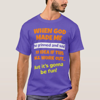 Camiseta When God Made Me He Grinned and Said Funny Saying 