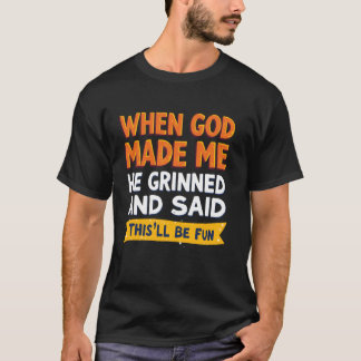 Camiseta When God made me he Grinned and said this'll be fu