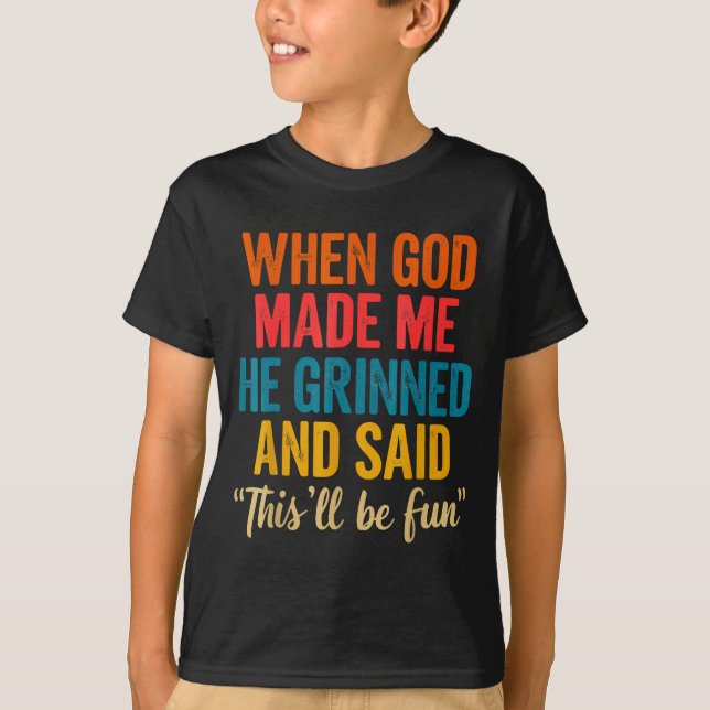 Camiseta When God Made Me He Grinned And Said This'll Be Fu (Anverso)